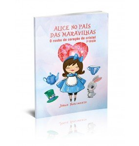 ALICE NO PAÍS DAS MARAVILHAS - O ROUBO DO CORAÇÃO DE CRISTAL