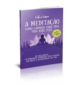 A MEDITAÇÃO COMO CAMINHO PARA UMA VIDA MAIS FELIZ 