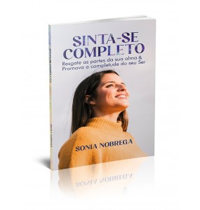 SINTA-SE COMPLETO - RESGATE AS PARTES DA SUA ALMA & PROMOVA A COMPLETUDE DO SEU SER