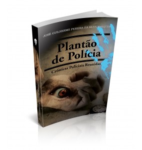 PLANTÃO DE POLÍCIA - CRÔNICAS POLICIAIS REUNIDAS