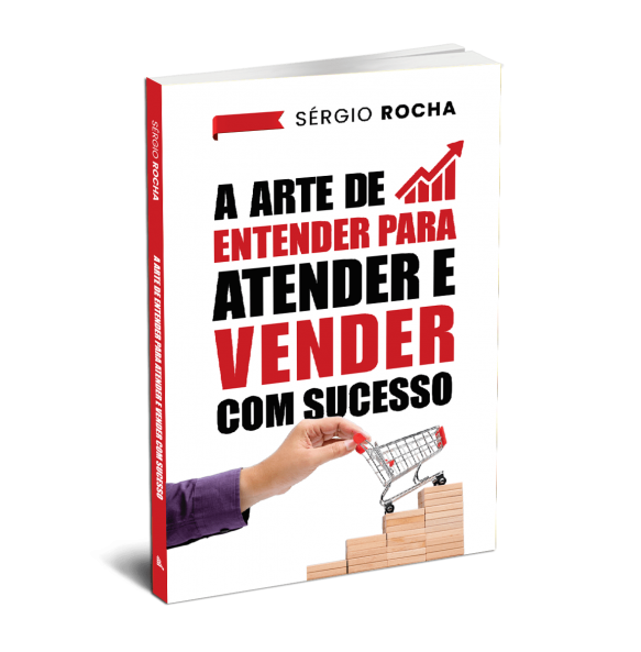 A ARTE DE ENTENDER PARA ATENDER E VENDER COM SUCESSO