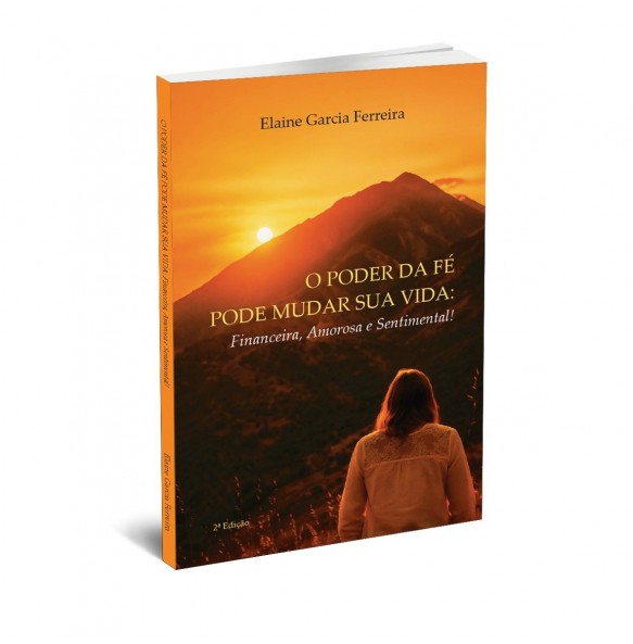 O PODER DA FÉ PODE MUDAR SUA VIDA: Financeira. Amorosa e Sentimental - 2º Edição