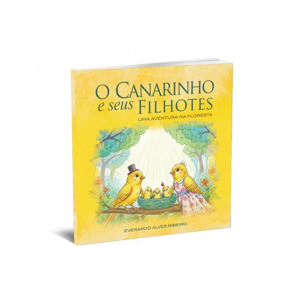 O CANARINHO E SEUS FILHOTES - UMA AVENTURA NA FLORESTA