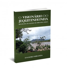 O VISIONÁRIO DO JEQUITINHONHA - BIOGRAFIA DE OLINDO DE MIRANDA SOUZA