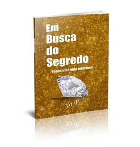 EM BUSCA DO SEGREDO – TENHA UMA VIDA BRILHANTE!