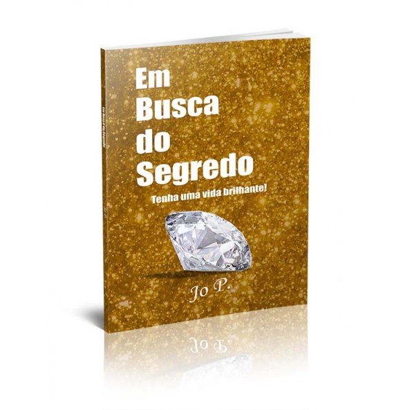 EM BUSCA DO SEGREDO – TENHA UMA VIDA BRILHANTE!