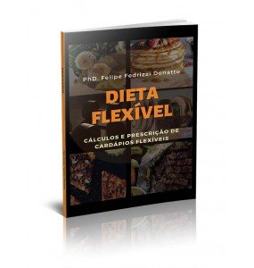 DIETA FLEXÍVEL – CÁLCULOS E PRESCRIÇÃO DE CARDÁPIOS FLEXÍVEIS