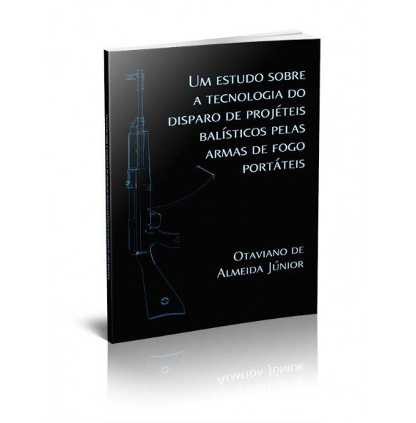 UM ESTUDO SOBRE A TECNOLOGIA DO DISPARO DE PROJÉTEIS BALÍSTICOS PELAS ARMAS DE FOGO PORTÁTEIS