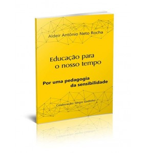 EDUCAÇÃO PARA O NOSSO TEMPO - POR UMA PEDAGOGIA DA SENSIBILIDADE