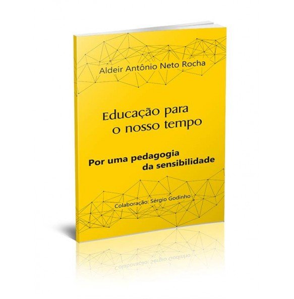 EDUCAÇÃO PARA O NOSSO TEMPO - POR UMA PEDAGOGIA DA SENSIBILIDADE