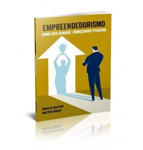 EMPREENDEDORISMO – COMO SER GRANDE COMEÇANDO PEQUENO