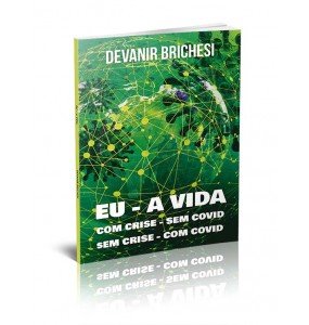 EU – A VIDA, COM CRISE – SEM COVID, SEM CRISE – COM COVID