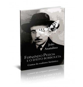 FERNANDO PESSOA E O EFEITO BORBOLETA - CONTOS DO REALISMO FANTÁSTICO