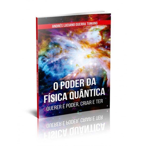 O PODER DA FÍSICA QUÂNTICA – QUERER É PODER, CRIAR E TER