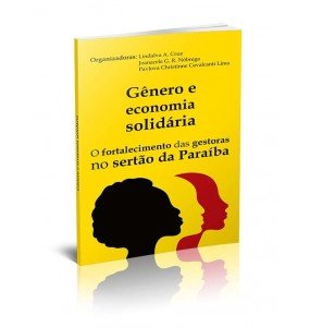 GÊNERO E ECONOMIA SOLIDÁRIA - O FORTALECIMENTO DAS GESTORAS NO SERTÃO DA PARAÍBA