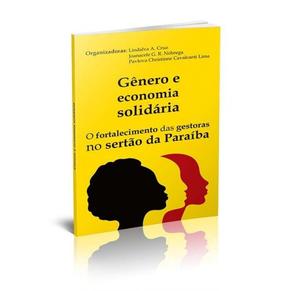 GÊNERO E ECONOMIA SOLIDÁRIA - O FORTALECIMENTO DAS GESTORAS NO SERTÃO DA PARAÍBA