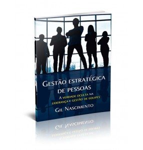 GESTÃO ESTRATÉGICA DE PESSOAS - A VERDADE OCULTA NA LIDERANÇA E GESTÃO DE EQUIPES