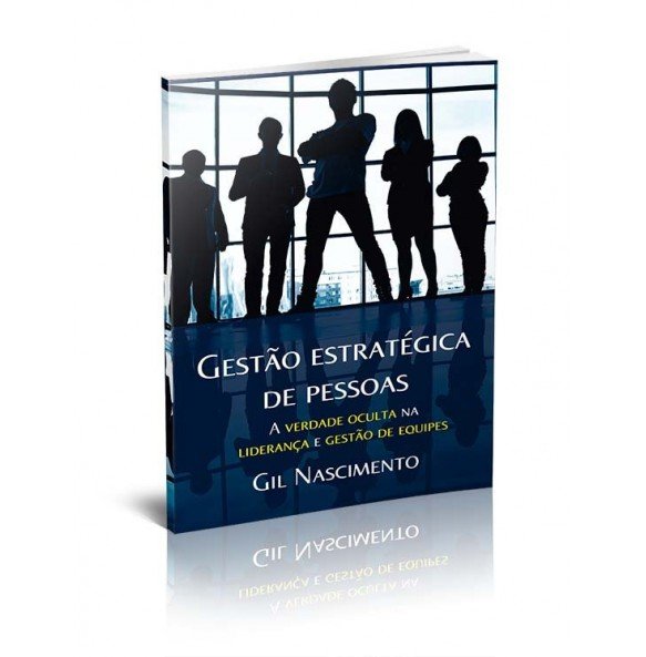 GESTÃO ESTRATÉGICA DE PESSOAS - A VERDADE OCULTA NA LIDERANÇA E GESTÃO DE EQUIPES