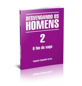 DESVENDANDO OS HOMENS 2 – O FIM DA SAGA