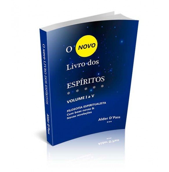 O NOVO LIVRO DOS ESPÍRITOS - CONTENDO BOAS-NOVAS & NOVAS REVELAÇÕES