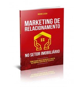 MARKETING DE RELACIONAMENTO NO SETOR IMOBILIÁRIO – COMO GERAR MAIS NEGÓCIOS A PARTIR DA PRÓPRIA CARTEIRA DE CLIENTES