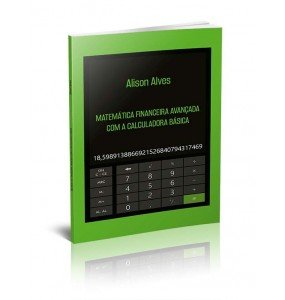 MATEMÁTICA FINANCEIRA AVANÇADA COM A CALCULADORA BÁSICA