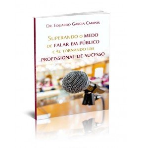 SUPERANDO O MEDO DE FALAR EM PÚBLICO E SE TORNANDO UM PROFISSIONAL DE SUCESSO