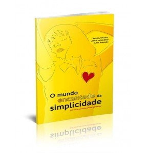 O MUNDO ENCANTADO DA SIMPLICIDADE - Um Livro Para Sua Criança Interior