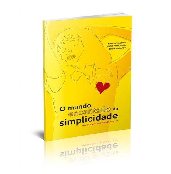 O MUNDO ENCANTADO DA SIMPLICIDADE - Um Livro Para Sua Criança Interior