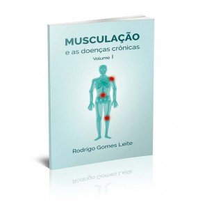 MUSCULAÇÃO e As Doenças Crônicas - Vol. I