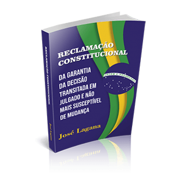RECLAMAÇÃO CONSTITUCIONAL DA GARANTIA DA DECISÃO TRANSITADA EM JULGADO E NÃO MAIS SUSCEPTÍVEL DE MUDANÇA
