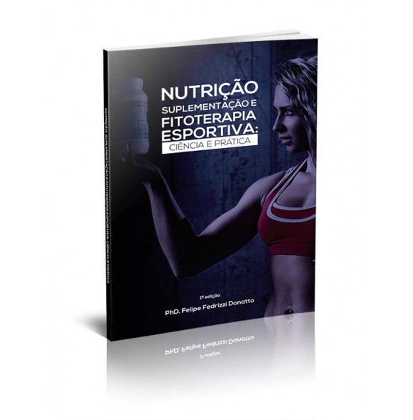 NUTRIÇÃO, SUPLEMENTAÇÃO E FITOTERAPIA ESPORTIVA – CIÊNCIA E PRÁTICA