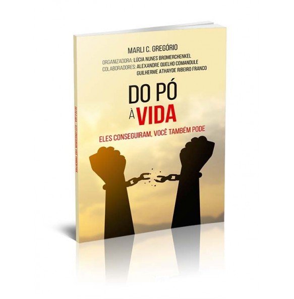 DO PÓ À VIDA – ELES CONSEGUIRAM, VOCÊ TAMBÉM PODE