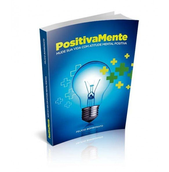 POSITIVAMENTE – Mude Sua Vida Com Atitude Mental Positiva