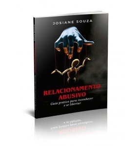 RELACIONAMENTO ABUSIVO – GUIA PRATICO PARA RECONHECER E SE LIBERTAR