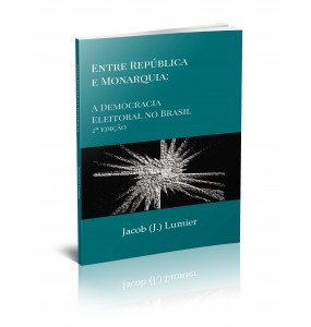 ENTRE REPÚBLICA E MONARQUIA – A DEMOCRACIA ELEITORAL NO BRASIL