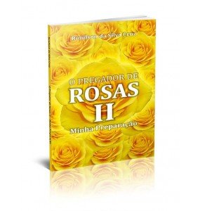 O PREGADOR DE ROSAS II – MINHA PREPARAÇÃO