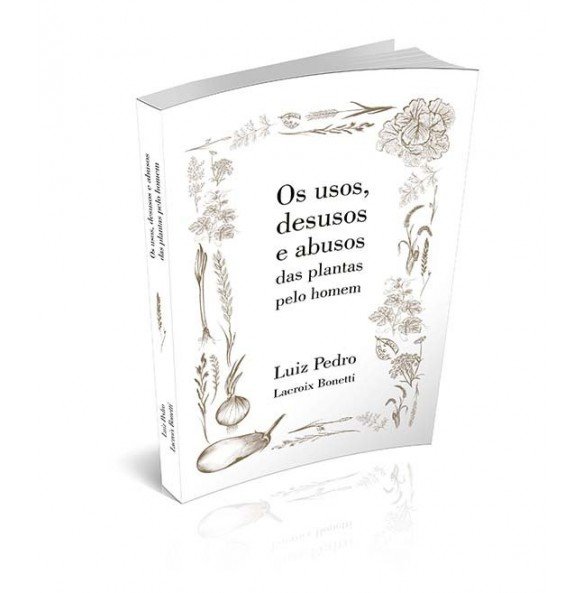 OS USOS, DESUSOS E ABUSOS DAS PLANTAS PELO HOMEM