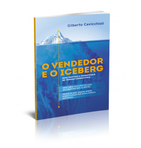 O VENDEDOR E O ICEBERG: GUIA PRÁTICO E ESTRATÉGICO DE VENDAS CONSULTIVAS