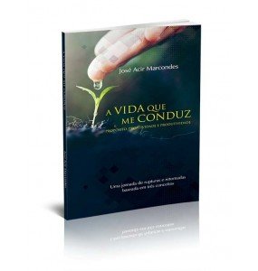 A VIDA QUE ME CONDUZ - PROPÓSITO, PROATIVIDADE E PRODUTIVIDADE