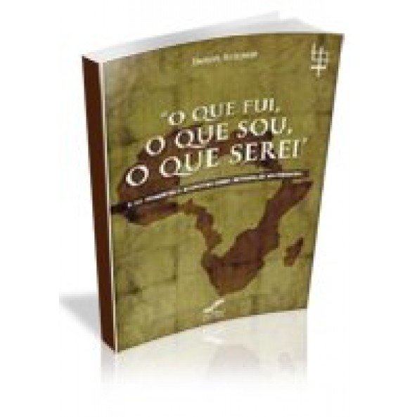 O QUE FUI, O QUE SOU, O QUE SEREI