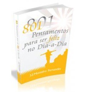 801 PENSAMENTOS PARA SER FELIZ NO DIA-A-DIA  