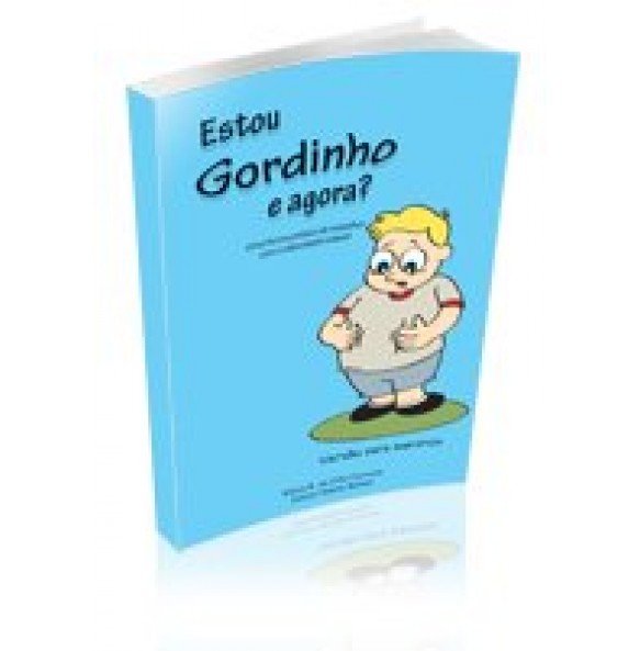 ESTOU GORDINHO E AGORA?- Uma forma prática de trabalhar com a obesidade infantil