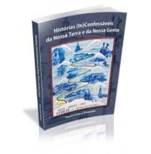 HISTÓRIAS (IN) CONFESSÁVEIS DA NOSSA TERRA E DA NOSSA GENTE - ESGOTADO