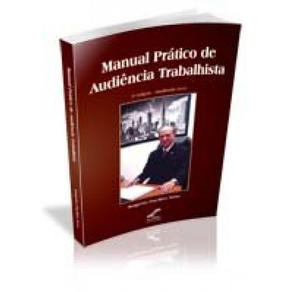 MANUAL PRÁTICO DE AUDIÊNCIA TRABALHISTA 2ª Edição – Atualizada 2010 