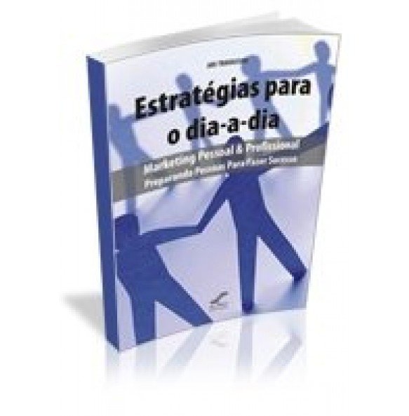 ESTRATÉGIAS PARA O DIA-A-DIA Marketing Pessoal & Profissional Preparando Pessoas Para Fazer Sucesso 