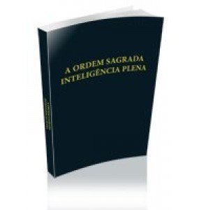 A ORDEM  SAGRADA  INTELIGÊNCIA PLENA 