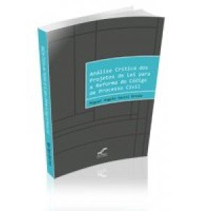 Análise Crítica dos projetos de lei para a reforma do código de processo civil. 
