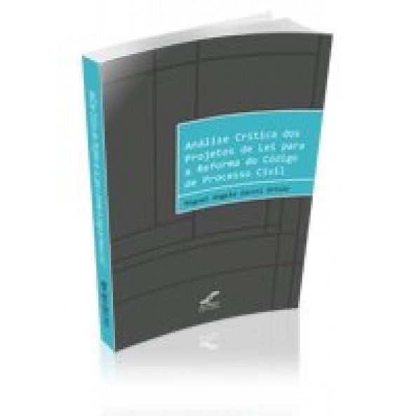 Análise Crítica dos projetos de lei para a reforma do código de processo civil. 
