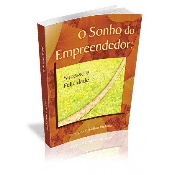 O SONHO DO EMPREENDEDOR: Sucesso e Felicidade 